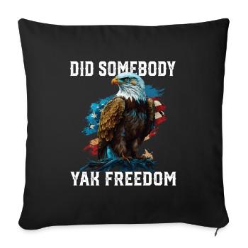 Did Somebody Yak Freedom Patriotic Patriotism - Throw Pillow Cover 17.5” x 17.5” - black - Front