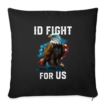 I'd Fight for US American Bald Eagle America USA - Throw Pillow Cover 17.5” x 17.5” - black - Front