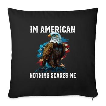 I'm American Nothing Scares Me 4th Of July - Throw Pillow Cover 17.5” x 17.5” - black - Front