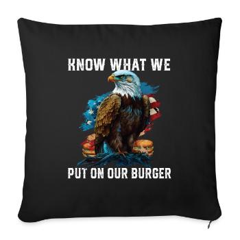 Know What We Put On Our Burger Funny American USA - Throw Pillow Cover 17.5” x 17.5” - black - Front
