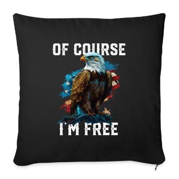 Of Course I'm Free American Bald Eagle America - Throw Pillow Cover 17.5” x 17.5” - black - Front