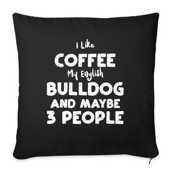 I Like Coffee My English Bulldog... - Throw Pillow Cover 17.5” x 17.5” - black - Front