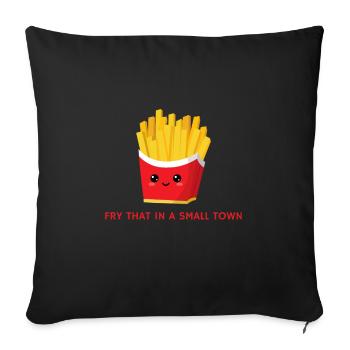 fry that in a small town - Throw Pillow Cover 17.5” x 17.5” - black - Front