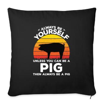 Always Be Yourself Porky Porky - Throw Pillow Cover 17.5” x 17.5” - black - Front
