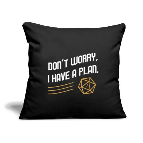 Don't Worry I Have A Plan D20 Dice - Throw Pillow Cover 17.5” x 17.5”
