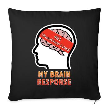 My Brain Response: 401 Unauthorized - Throw Pillow Cover 17.5” x 17.5” - black - Front