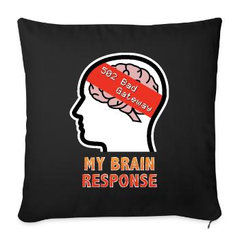 My Brain Response: 502 Bad Gateway - Throw Pillow Cover 17.5” x 17.5” - black - Front