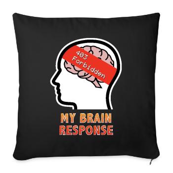 My Brain Response: 403 Forbidden - Throw Pillow Cover 17.5” x 17.5” - black - Front
