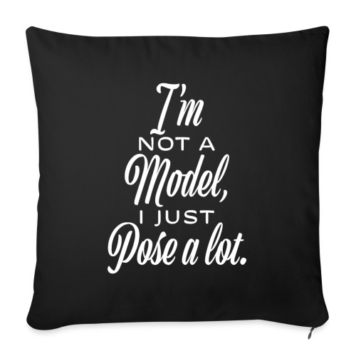 I'm not a model, I just pose a lot. - Throw Pillow Cover 17.5” x 17.5”