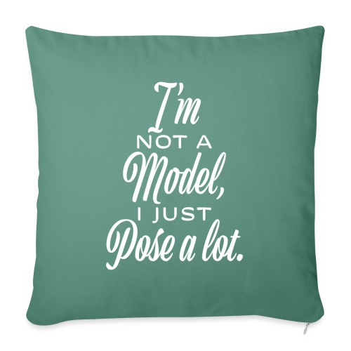 I'm not a model, I just pose a lot. - Throw Pillow Cover 17.5” x 17.5”