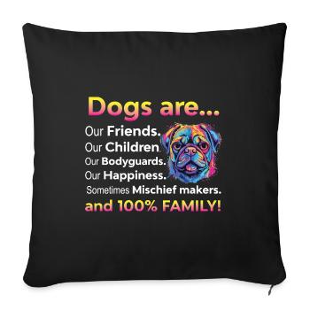 Dogs Are Our Friends Our Children Our Bodyguards - Throw Pillow Cover 17.5” x 17.5” - black - Front