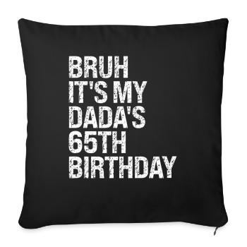Bruh It s My Dada s 65th Birthday King OMG Crown H - Throw Pillow Cover 17.5” x 17.5” - black - Front