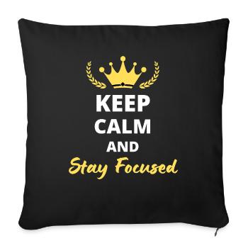 Keep Calm and Stay Focused - Throw Pillow Cover 17.5” x 17.5” - black - Front