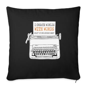 I Create Worlds With Words What's Your - Throw Pillow Cover 17.5” x 17.5” - black - Front