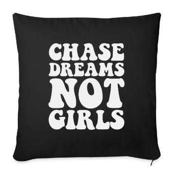 Chase Dreams Not Girls Follow Ambitions Pursue - Throw Pillow Cover 17.5” x 17.5” - black - Front