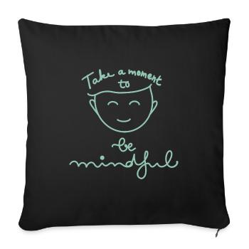 Take A Moment To Be Mindful - Throw Pillow Cover 17.5” x 17.5” - black - Front