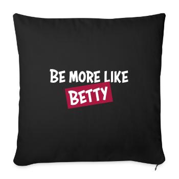 Funny Quote - Gift - Be more like Betty - Throw Pillow Cover 17.5” x 17.5” - black - Front