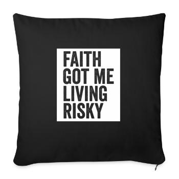 Faith Got Me Living Risky birthday christmas gift - Throw Pillow Cover 17.5” x 17.5” - black - Front