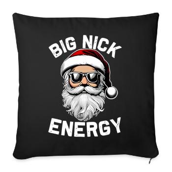 Big Nick Energy - Inappropriate T-shirt Design - Throw Pillow Cover 17.5” x 17.5” - black - Front