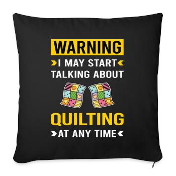 Warning Quilting Quilt Quilter - Throw Pillow Cover 17.5” x 17.5” - black - Front
