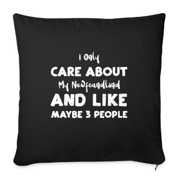 I Only Care About My Newfoundlan... - Throw Pillow Cover 17.5” x 17.5” - black - Front