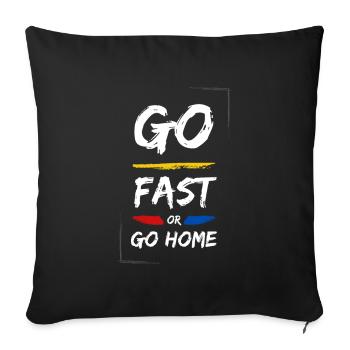 GO FAST OR GO HOME - Throw Pillow Cover 17.5” x 17.5” - black - Front