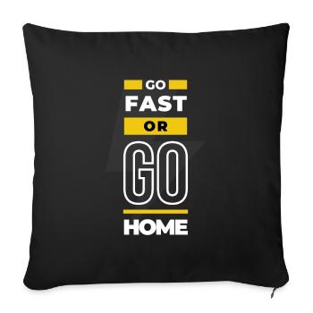 GO FAST OR GO HOME - Throw Pillow Cover 17.5” x 17.5” - black - Front