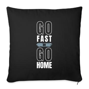 GO FAST OR GO HOME - Throw Pillow Cover 17.5” x 17.5” - black - Front