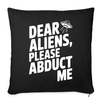 Dear Aliens, Please Abduct Me - Throw Pillow Cover 17.5” x 17.5” - black - Front