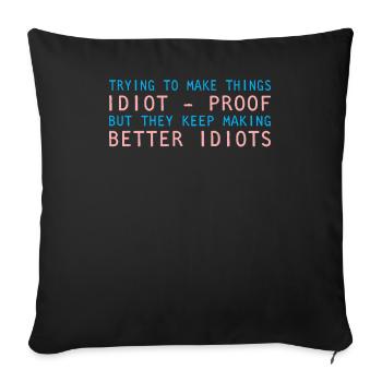 Trying Make Things Idiot Proof They Keep Making - Throw Pillow Cover 17.5” x 17.5” - black - Front