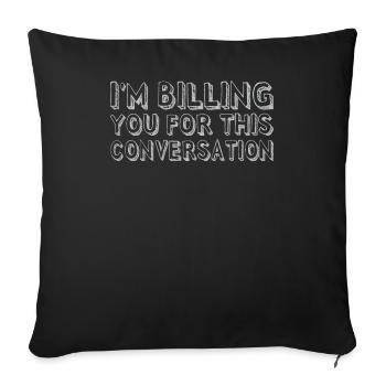 Im Billing You For This Conversation Funny Lawyer - Throw Pillow Cover 17.5” x 17.5” - black - Front