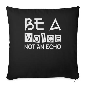 Be A Voice Not An Echo Motivational Saying - Throw Pillow Cover 17.5” x 17.5” - black - Front