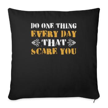 Do One Thing Every Day That Scare You Inspiration - Throw Pillow Cover 17.5” x 17.5” - black - Front