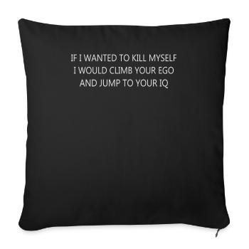 If Wanted To Myself Climb Your Ego Jump To Your IQ - Throw Pillow Cover 17.5” x 17.5” - black - Front