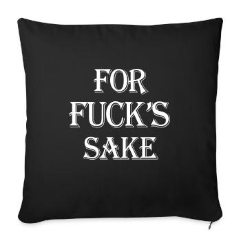 For Fuck's Sake - Throw Pillow Cover 17.5” x 17.5” - black - Front