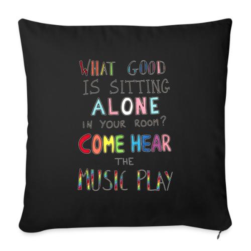What Good is Sitting Alone in your Room? - Throw Pillow Cover 17.5” x 17.5”