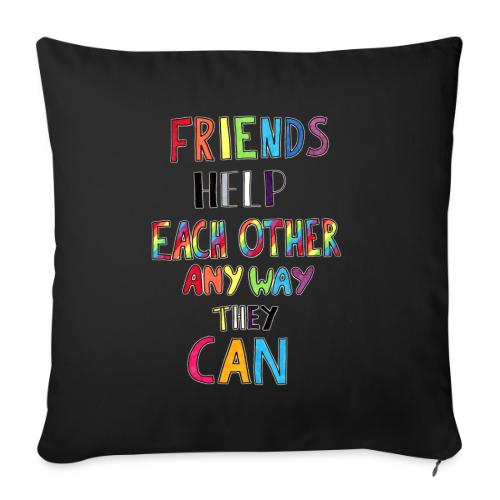Friends Help Each Other Any Way They Can - Throw Pillow Cover 17.5” x 17.5”