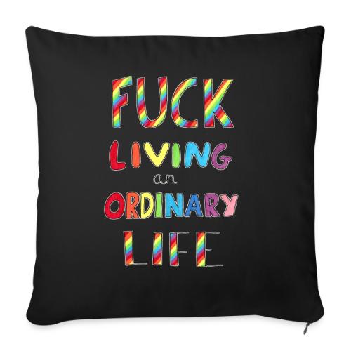 Fuck Living An Ordinary Life - Throw Pillow Cover 17.5” x 17.5”