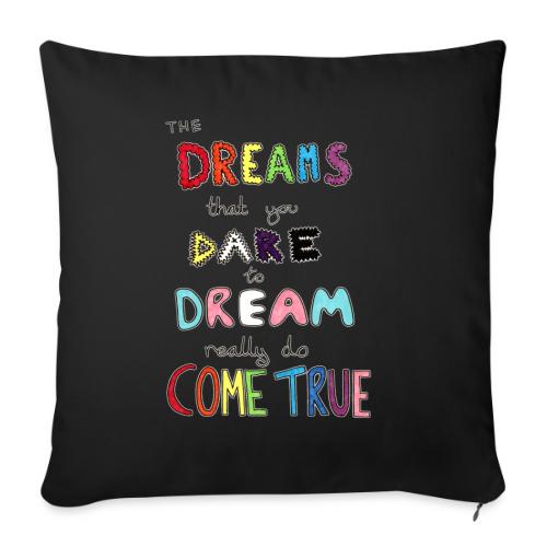 The Dreams That You Dare To Dream - Throw Pillow Cover 17.5” x 17.5”