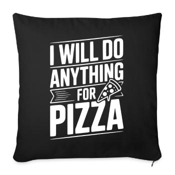 I Will Nothing Anything For Pizza - Throw Pillow Cover 17.5” x 17.5” - black - Front