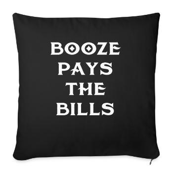 Booze pays the bills T-shirt - Throw Pillow Cover 17.5” x 17.5” - black - Front