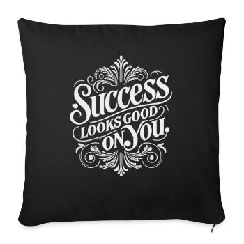 Success Looks Good on You - Throw Pillow Cover 17.5” x 17.5” - black - Front