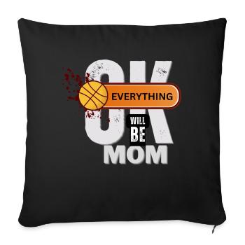 Basketball Mom Tee Everything Will Be OK - Throw Pillow Cover 17.5” x 17.5” - black - Front