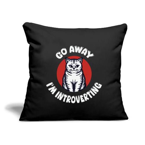 Go Away I'm Introverting Cat - Throw Pillow Cover 17.5” x 17.5”