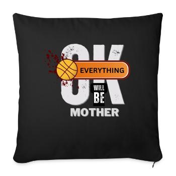 Everything Will Be OK Mother Basketball Comfort - Throw Pillow Cover 17.5” x 17.5” - black - Front