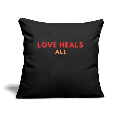 Love Heals All - Throw Pillow Cover 17.5” x 17.5”