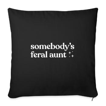 Somebody's Feral Aunt - Throw Pillow Cover 17.5” x 17.5” - black - Front