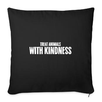 Cool Treat Animals With Kindness For Animal Rights - Throw Pillow Cover 17.5” x 17.5” - black - Front
