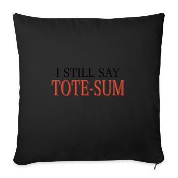 I still say tote sum brother t shirts - Throw Pillow Cover 17.5” x 17.5” - black - Front