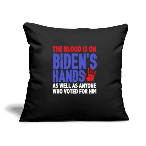 The blood is on Bidens Hands as well funny gifts - Throw Pillow Cover 17.5” x 17.5”